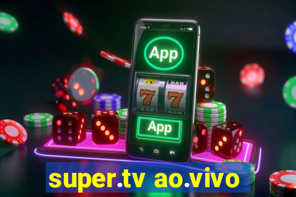 super.tv ao.vivo